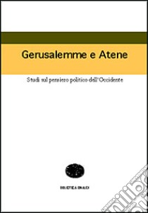 Gerusalemme e Atene. Studi sul pensiero politico dell'Occidente libro di Strauss Leo