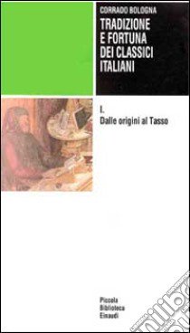 Tradizione e fortuna dei classici italiani. Vol. 1: Dalle origini al Tasso libro di Bologna Corrado