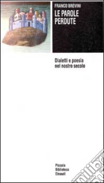 Le parole perdute. Dialetti e poesia nel nostro secolo libro di Brevini Franco