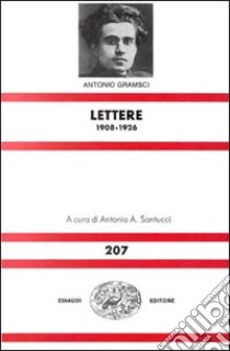 Lettere 1908-1926 libro di Gramsci Antonio; Santucci A. A. (cur.)