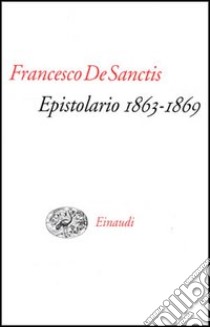 Epistolario (1863-1869) libro di De Sanctis Francesco; Marinari A. (cur.); Paoloni G. (cur.); Talamo G. (cur.)