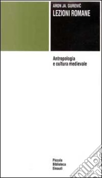 Lezioni romane. Antropologia e cultura medievale libro di Gurevic Aron; Castelli C. (cur.)