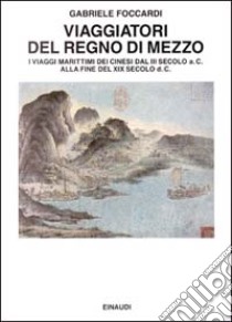 Viaggiatori del regno di mezzo libro di Foccardi Gabriele