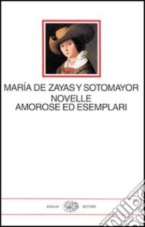 Novelle amorose ed esemplari libro di Zayas y Sotomayor María de; Piloto Di Castri S. (cur.)