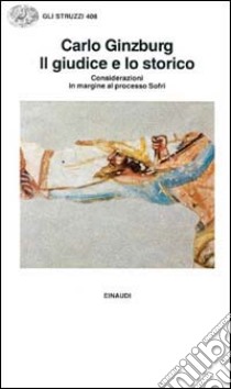 Il giudice e lo storico. Considerazioni in margine al processo Sofri libro di Ginzburg Carlo