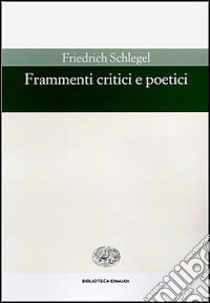 Frammenti critici e poetici libro di Schlegel Friedrich