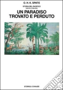 Storia del Pacifico. Vol. 3: Un paradiso trovato e perduto (secc. XVIII-XIX) libro di Spate Oskar Hermann Khristian; Mainardi G. (cur.)