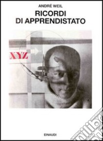 Ricordi di apprendistato. Vita di un matematico libro di Weil André; Bartocci C. (cur.)