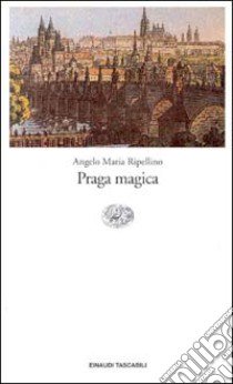 Praga magica libro di Ripellino Angelo M.