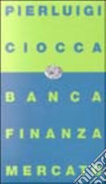 Banca, finanza, mercato. Bilancio di un decennio e nuove prospettive libro di Ciocca Pierluigi