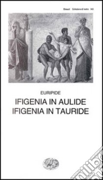 Ifigenia in Aulide-Ifigenia in Tauride libro di Euripide; Faggi V. (cur.)