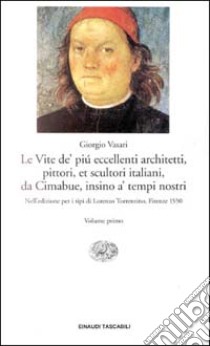 Le vite de' più eccellenti architetti, pittori, et scultori italiani, da Cimabue insino a' tempi nostri libro di Vasari Giorgio