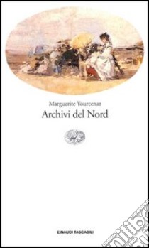 Archivi del Nord libro di Yourcenar Marguerite