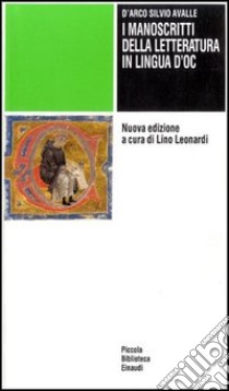 I manoscritti della letteratura in lingua d'oc libro di Avalle D'Arco Silvio; Leonardi L. (cur.)