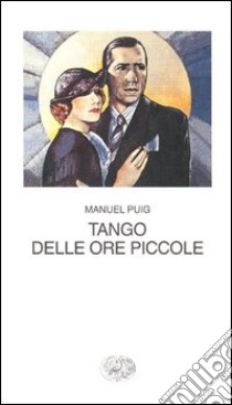 Tango delle ore piccole libro di Puig Manuel; Morino A. (cur.)