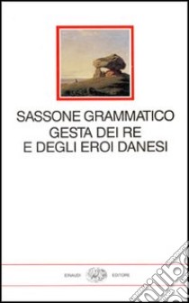 Gesta dei re e degli eroi danesi libro di Sassone Grammatico; Koch L. (cur.); Cipolla A. M. (cur.)