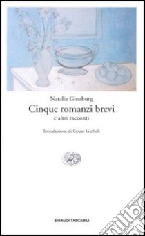 Cinque romanzi brevi e altri racconti libro di Ginzburg Natalia