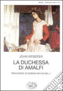 La duchessa di Amalfi libro di Webster John; Scarlini L. (cur.)