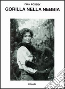 Gorilla nella nebbia libro di Fossey Dian