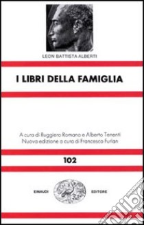 I libri della famiglia libro di Alberti Leon Battista; Romano R. (cur.); Tenenti A. (cur.)