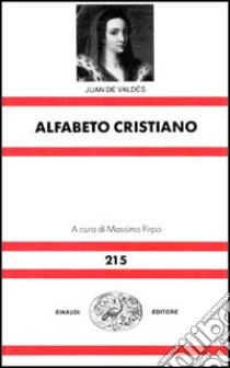 Alfabeto cristiano libro di Valdés Juan de; Firpo M. (cur.)