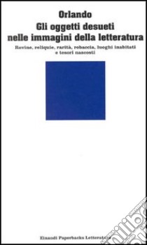 Gli oggetti desueti nelle immagini della letteratura libro di Orlando Francesco