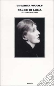 Falce di luna. Lettere 1932-1935 libro di Woolf Virginia; Nicolson N. (cur.); Trautmann J. (cur.)