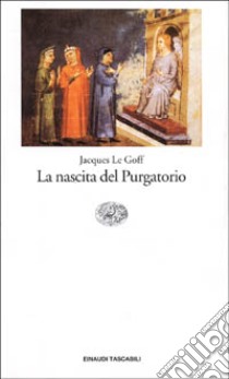 La nascita del purgatorio libro di Le Goff Jacques