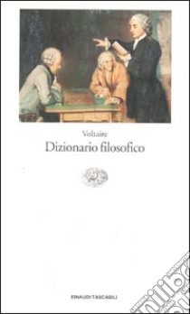 Dizionario filosofico libro di Voltaire