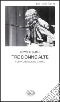 Tre donne alte libro di Albee Edward; D'Amico M. (cur.)