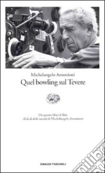 Quel bowling sul Tevere libro di Antonioni Michelangelo