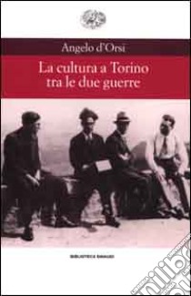La cultura a Torino tra le due guerre libro di D'Orsi Angelo
