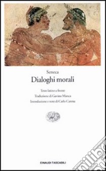 Dialoghi morali libro di Seneca L. Anneo