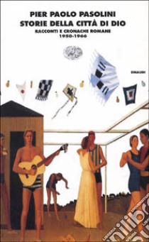 Storie della città di Dio. Racconti e cronache romane (1950-1966) libro di Pasolini P. Paolo; Siti W. (cur.)