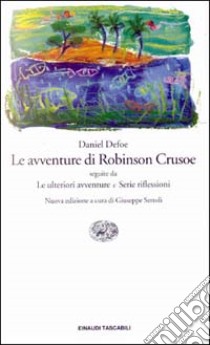 Le avventure di Robinson Crusoe-Le ulteriori avventure-Serie riflessioni libro di Defoe Daniel