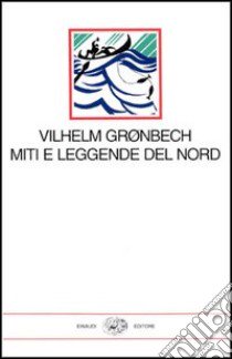 Miti e leggende del nord libro di Groenbech Vilhelm; Calabrese A. G. (cur.)