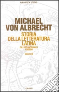 Storia della letteratura latina. Vol. 3: Letteratura della media e tarda età imperiale libro di Albrecht Michael von