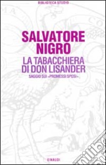 La tabacchiera di don Lisander. Saggio sui «Promessi sposi» libro di Nigro Salvatore Silvano