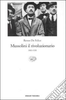 Mussolini il rivoluzionario (1883-1920) libro di De Felice Renzo