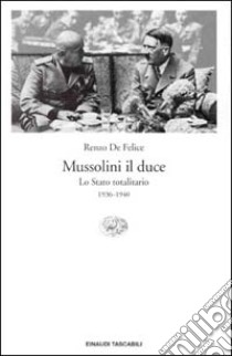 Mussolini il duce. Vol. 2: Lo stato totalitario (1936-1940) libro di De Felice Renzo