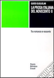 La prosa italiana del Novecento. Vol. 2 libro di Guglielmi Guido