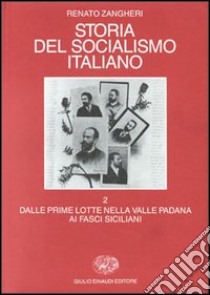 Storia del socialismo italiano. Vol. 2: Dalle prime lotte nella valle padana ai fasci siciliani libro di Zangheri Renato