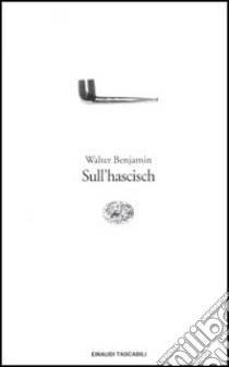 Sull'hascisch libro di Benjamin Walter; Backhaus G. (cur.)