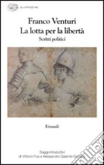 La lotta per la libertà. Scritti politici libro di Venturi Franco; Casalino L. (cur.)