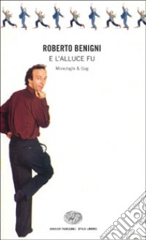 E l'alluce fu... Monologhi e gag libro di Benigni Roberto; Giusti M. (cur.)