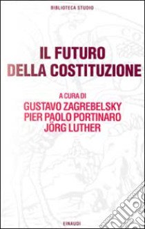 Il futuro della Costituzione libro di Zagrebelsky G. (cur.); Portinaro P. P. (cur.)