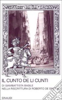 Il cunto de li cunti. Riscrittura di Roberto De Simone libro di Basile Giambattista