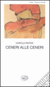 Ceneri alle ceneri. Testo originale a fronte libro di Pinter Harold