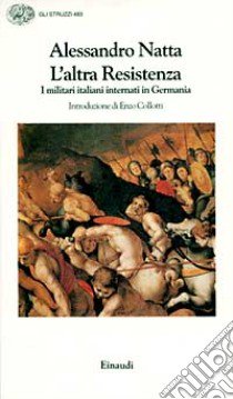 L'altra Resistenza. I militari italiani internati in Germania libro di Natta Alessandro