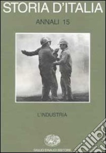 Storia d'Italia. Annali. Vol. 15: L'Industria libro